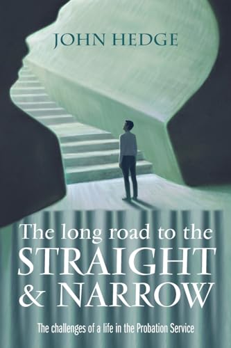 The Long Road to the Straight and Narrow: The challenges of a life in the Probation Service (Moments in life by John Hedge)