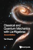 Classical And Quantum Mechanics With Lie Algebras (second Edition)