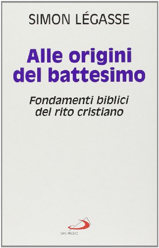 Alle origini del battesimo. Fondamenti biblici del rito cristiano