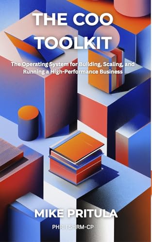 The COO's Toolkit: The Operating System for Building, Scaling, and Running a High-Performance Business (The Executive Toolkit Series Book 1)