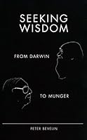 Seeking Wisdom: From Darwin to Munger, 3rd Edition 1578644283 Book Cover