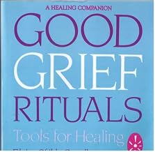 GOOD GRIEF RITUALS: Tools for Healing
