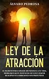 Ley de la Atracción: El Secreto Para Atraer Abundancia a tu Vida, Desbloquear tu Potencial Oculto y Hacer Realidad tus Ambiciones más Profundas