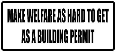 Make Welfare as Hard to get as a Building Permit 8" Wide Vinyl Bumper Sticker