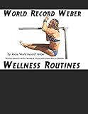 webcam records  World Record Weber Wellness Routines: 20 Proven Wellness Routines to Prevent Injuries with A Dozen Exercises to Improve Athletic Performance/Build Bone Density