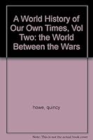 A World History of Our Own Times, Vol Two: the World Between the Wars B000FMKZJ4 Book Cover