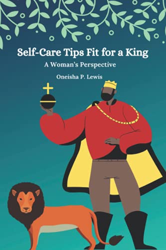 Self-Care Tips Fit For A King: A Woman’s Perspective