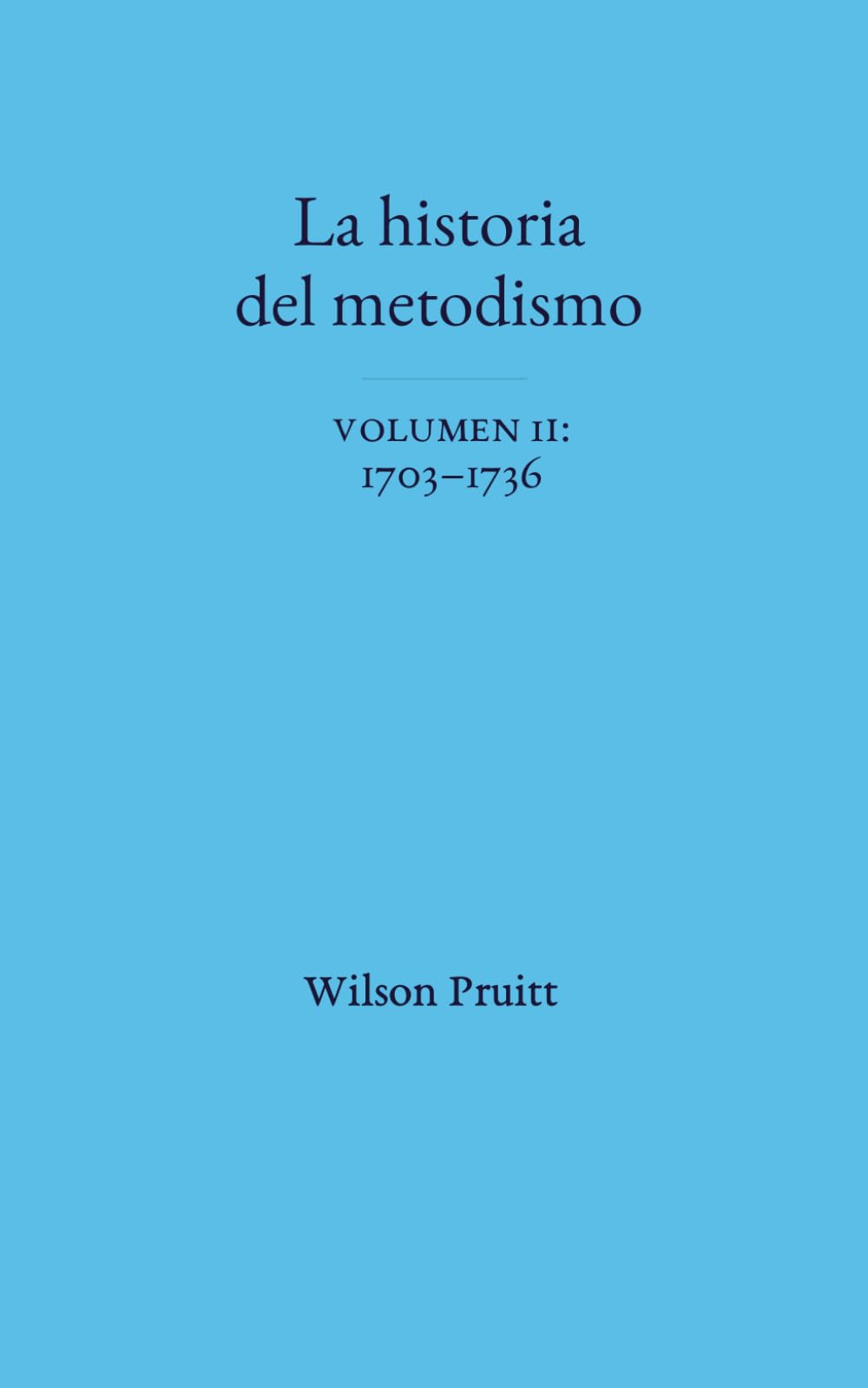 La Historia del Metodismo: Volumen 2: 1703-1736