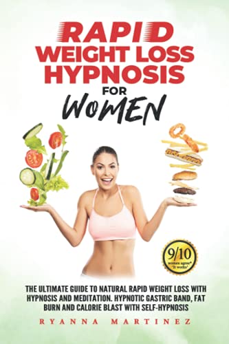 RAPID WEIGHT LOSS HYPNOSIS FOR WOMEN: The Ultimate Guide to Natural Rapid Weight Loss with Hypnosis and Meditation. Hypnotic Gastric Band, Fat Burn ... Fat Burn and Calorie Blast with Self-Hypnosis