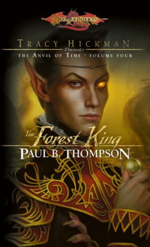 The Forest King: Tracy Hickman Presents the Anvil of Time, Volume Four Mass Market Paperback – Import, 2 June 2009