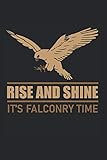  Rise And Shine Its Falconry Time: Falkernei Tagesplaner Für Falkner Und Falken Besitzer. Notizheft Leer Zum Eintragen Notieren. Arbeitsbuch Für Falknerverein Zum Selberschreiben Und Ausfüllen