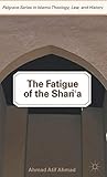 The Fatigue of the Shari‘a (Palgrave Series in Islamic Theology, Law, and History)