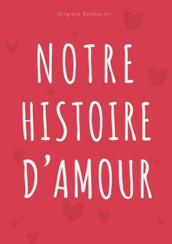 Notre Histoire d'Amour: Journal à Compléter pour Couple - Album Souvenir et Livre d'Activités pour Célébrer Chaque Étape de Votre Histoire à Deux