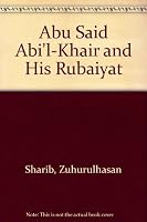 Abu Said Abi'l-Khair and His Rubaiyat 0950892645 Book Cover