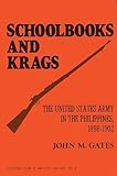 Schoolbooks and Krags: The United States Army in the Philippines, 1898-1902 (Contributions in Military Studies)