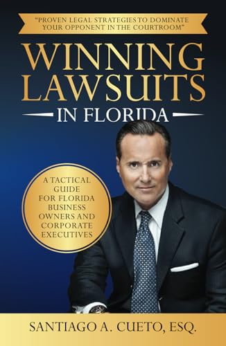 Winning Lawsuits in Florida: A Tactical Guide for Florida Business Owners and Corporate Executives