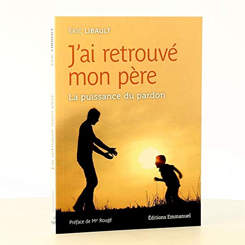Télécharger J´ai retrouvé mon père - La puissance du pardon livre En ligne