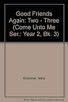Good Friends Again: Two - Three (Come Unto Me Ser.: Year 2, Bk. 3) 0812702727 Book Cover