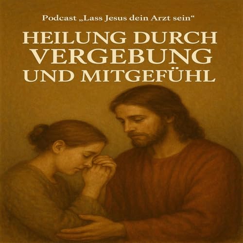 S1E06 Heilung durch Vergebung und Mitgef&uuml;hl