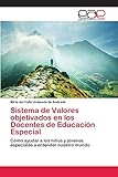 sistema de valores objetivados en los docentes de educación especial: cómo ayudar a los niños y jóvenes especiales a entender nuestro mundo