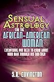 Sensual Astrology for the African American Woman: Everything You Need to Know About Your Man Through His Sun Sign