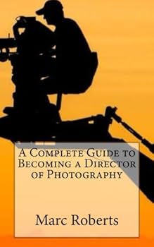 Paperback A Complete Guide to Becoming a Director of Photography Book