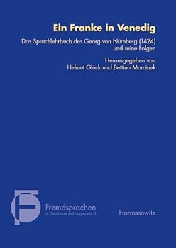 Ein Franke in Venedig: Das Sprachlehrbuch Des Georg Von Nurnberg (1424) Und Seine Folgen