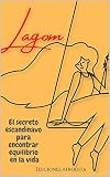  LAGOM: El secreto escandinavo para encontrar equilibro en la vida. Una manera eficaz de combatir al estrés,a través de la armonía en la mente