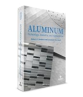 Aluminum: Technology, Industry, and Applications 1627084258 Book Cover