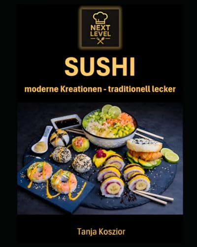 Next Level - Sushi: Bowl, Pizza, Burger, Taco & Fusion Rezepte (German Edition) Next Level - Sushi: Bowl, Pizza, Burger, Taco & Fusion Rezepte (German Edition)