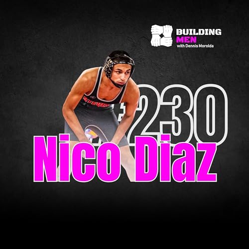 Episode 230- Nico Diaz: Wrestling Through Adversity