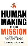 Human Making is Our Mission: A Treatise on Parenting (Humanism Series)