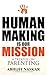 Human Making is Our Mission: A Treatise on Parenting (Humanism Series)