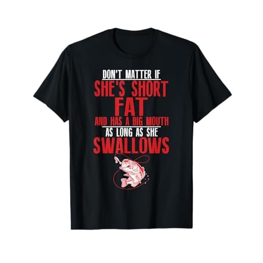 As Long As She Swallows | Dirty Fishing Humor Pun Quote T-Shirt