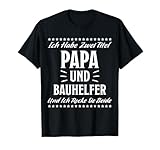 Papa Bauhelfer Spruch Bauhandwerk Beruf Baustelle Bauhelfer T-Shirt