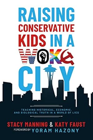 Raising Conservative Kids in a Woke City: Teaching Historical, Economic, and Biological Truth in a World of Lies