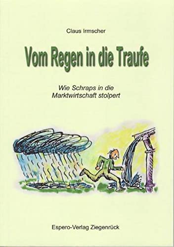 Vom Regen In Die Traufe Bedeutung Vom Regen in die Traufe: Wie Schraps in die Marktwirtschaft stolpert