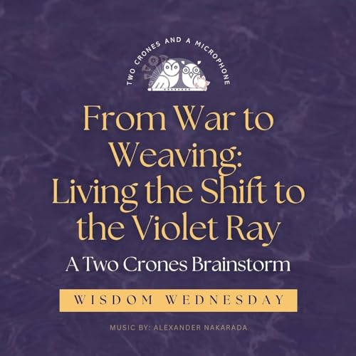『Wisdom Wednesday Long Form: From War to Weaving: Living the Shift to the Violet Ray』のカバーアート