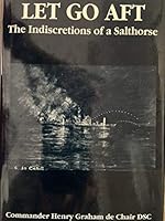 Let go aft: The indiscretions of a salt horse commander 1898594023 Book Cover