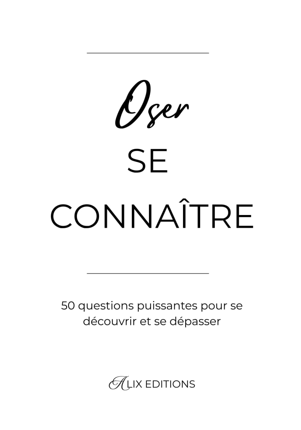 Oser se connaître: 50 questions puissantes pour se découvrir et se dépasser