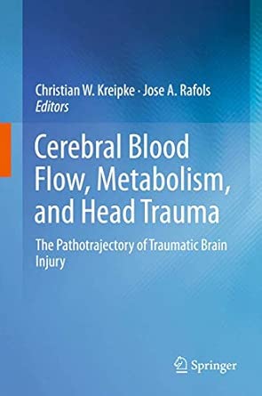 Cerebral Blood Flow, Metabolism, and Head Trauma: The Pathotrajectory of Traumatic Brain Injury 2013th Edition book cover