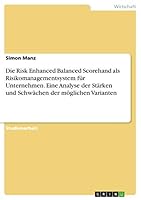Die Risk Enhanced Balanced Scorehand als Risikomanagementsystem f�r Unternehmen. Eine Analyse der St�rken und Schw�chen der m�glichen Varianten 3668053057 Book Cover