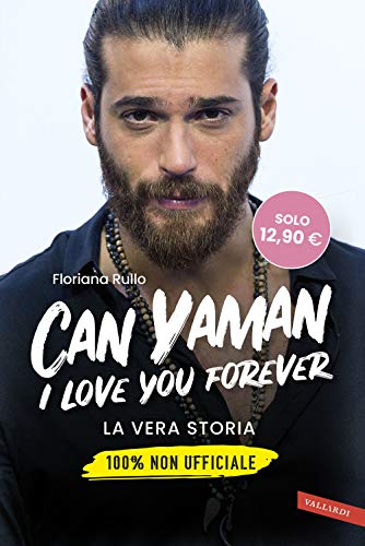 Can Yaman, I Love You Forever. La Vera Storia. 100% Non Ufficiale