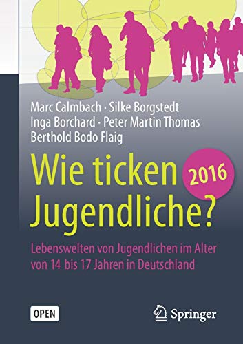 Wie ticken Jugendliche 2016?: Lebenswelten von Jugendlichen im Alter von 14 bis 17 Jahren in Deutsch