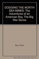 DODGING THE NORTH SEA MINES, The Adventures of an American Boy, The Big War Series B0031JL6T6 Book Cover