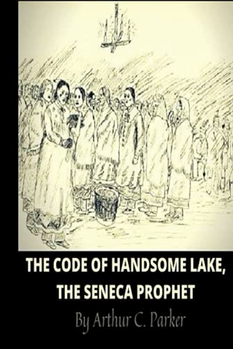 The Code of Handsome Lake, the Seneca Prophet