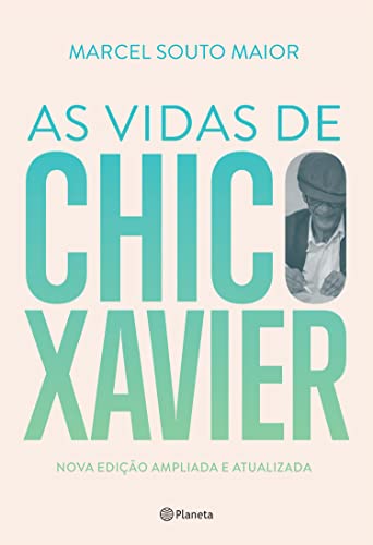 As Vidas de Chico Xavier: Nova edição ampliada e atualizada (Portuguese Edition)