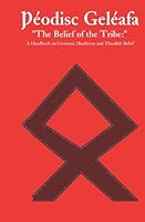 Þéodisc Geléafa "The Belief of the Tribe:": A Handbook on Germanic Heathenry and Theodish Belief 1419671979 Book Cover
