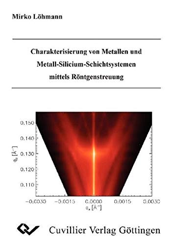 Charakterisierung von Metallen und Metall-Silicium-Schichtsystemen mittels Röntgenstreuung ...