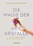  Die Magie der Heilkristalle: Wie du mit der Kraft der Steine dein Leben zum Strahlen bringst (unum  Spiritualität)